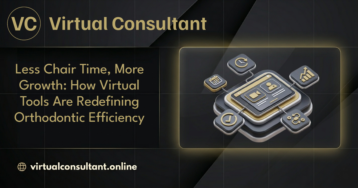 Less Chair Time, More Growth: How Virtual Tools Are Redefining Orthodontic Efficiency