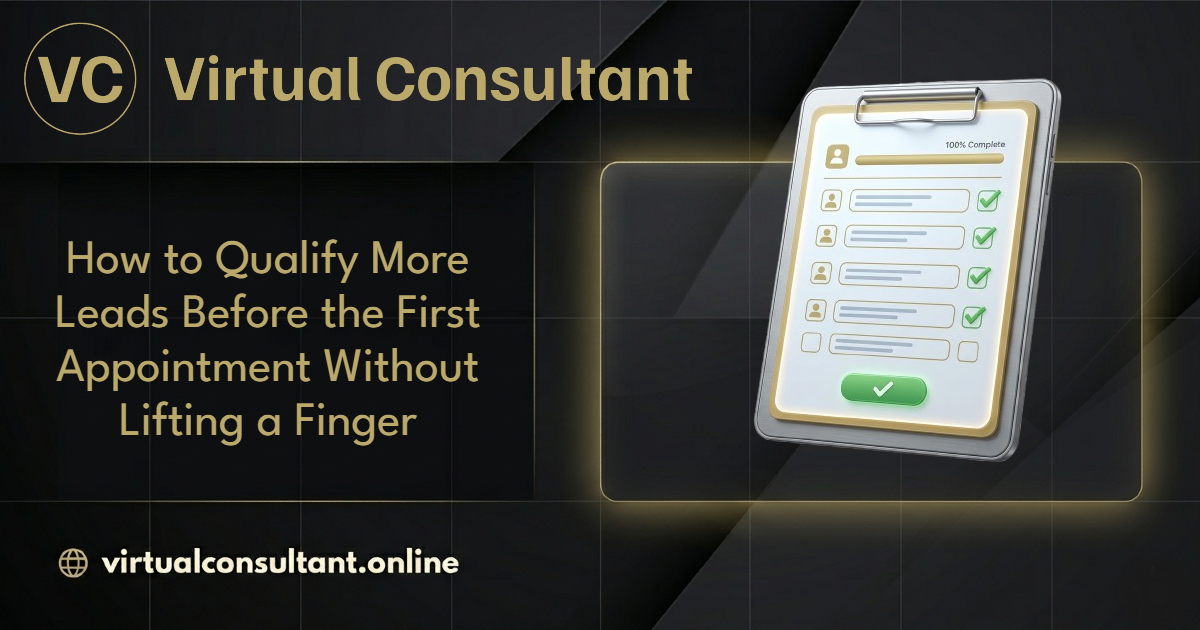 How to Qualify More Leads Before the First Appointment Without Lifting a Finger